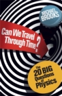 Image for Can we travel through time?  : the 20 big questions of physics