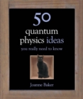 Image for 50 Quantum Physics Ideas You Really Need to Know