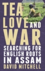 Image for Tea, love and war  : searching for English roots in Assam