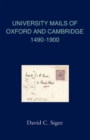 Image for The university mails of Oxford and Cambridge, 1490-1900  : early letters, college stamps and Victorian security marks