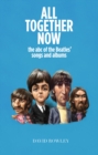 Image for All Together Now : The abc of the Beatles songs and albums