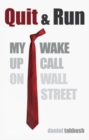 Image for Quit &amp; run  : my wake up call on Wall Street