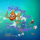 Image for The Brilliant Fish and the Clumsy Octopus