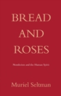 Image for Bread and roses: nontheism and the human spirit