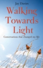 Image for Walking towards light: conversations that changed my life