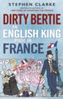 Image for Dirty Bertie: An English King Made in France