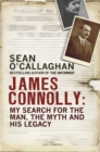 Image for James Connolly  : my search for the man, the myth and his legacy