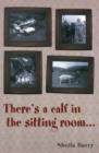 Image for There&#39;s a Calf in the Sitting Room...