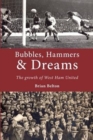 Image for Bubbles, Hammers and Dreams - the Growth of West Ham United