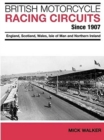 Image for British motorcycle racing circuits since 1907  : England, Scotland, Wales, Isle of Man and Northern Ireland