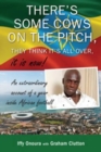 Image for There&#39;s some cows on the pitch, they think it&#39;s all over...it is now! : An Extraordinary Account of a Year Inside African Football.