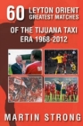 Image for Sixty Great Leyton Orient Games from the Tijuana Taxi Era 1968-2012
