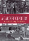 Image for A Cardiff Century: A Capital City for Wales