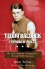 Image for Teddy Baldock - The Pride of Poplar : The Story of Britain&#39;s Youngest Ever Boxing World Champion