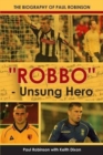 Image for &quot;Robbo&quot; - Unsung Hero : The Autobiography of Paul Robinson
