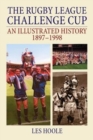 Image for The Rugby League Challenge Cup: An Illustrated History 1897-1998