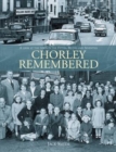 Image for Chorley Remembered. : A Look at the Town in the 50&#39;s, 60&#39;s and 70&#39;s