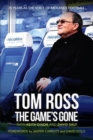 Image for The Game&#39;s Gone : The Autobiography of Tom Ross