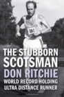 Image for The Stubborn Scotsman : Don Ritchie - World Record Holding Ultra Distance Runner