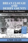 Image for Brian Clough and Derby County : From Glory to Disaster : The Inside Story as Told by the DCFC Board Meeting Minutes