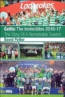 Image for Celtic - The Invincibles 2016-17 : The Story Of A Remarkable Season.