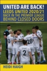 Image for United are Back. Leeds United 2020/21. : Back in the Premier League. Behind Closed Doors