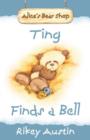 Image for Ting Finds A Bell : Alice&#39;s Bear Shop