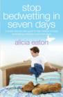 Image for Stop Bedwetting in 7 Days: A Simple Step-by-step Guide to Help Children Conquer Bedwetting Problems In