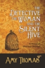 Image for The detective, the woman and the silent hive: a novel of Sherlock Holmes
