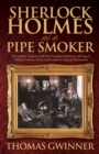 Image for Sherlock Holmes as a pipe smoker  : a complete analysis of all pipe smoking references relating to Sherlock Holmes in the canon and its original illustrations