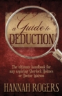 Image for A Guide to Deduction: The Ultimate Handbook for Any Aspiring Sherlock Holmes or Doctor Watson