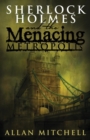 Image for Sherlock Holmes and the menacing metropolis  : fighting fear and foreboding in the world&#39;s foremost metropolis with the world&#39;s greatest detective