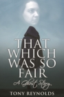 Image for That Which Was So Fair - A Ghost Story