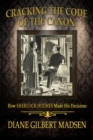 Image for Cracking the code of the canon: how Sherlock Holmes made his decisions
