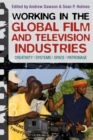 Image for Working in the global film and television industries: creativity, systems, space, patronage