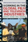 Image for Working in the global film and television industries  : creativity, systems, space, patronage