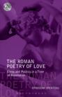 Image for The Roman poetry of love  : elegy and politics in a time of revolution
