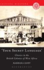Image for &#39;Your Secret Language&#39; : Classics in the British Colonies of West Africa
