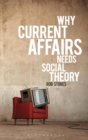 Image for Why Current Affairs Needs Social Theory