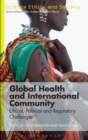 Image for Global health and international community  : ethical, political and regulatory challenges