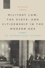Image for Military Law, the State, and Citizenship in the Modern Age