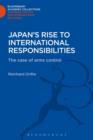 Image for Japan&#39;s Rise to International Responsibilities : The Case of Arms Control