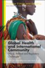 Image for Global health and international community: ethical, political and regulatory challenges