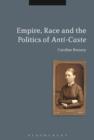 Image for Empire, race and the politics of anti-caste