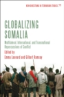 Image for Globalizing Somalia: multilateral, international and transnational repercussions of conflict