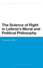 Image for The Science of Right in Leibniz&#39;s Moral and Political Philosophy