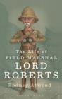 Image for The Life of Field Marshal Lord Roberts
