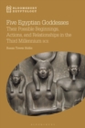 Image for Five Egyptian goddesses  : their possible beginnings, actions, and relationships in the third millennium BCE