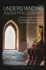 Image for Understanding Asian philosophy: ethics in the Analects, Zhuangzi, Dhammapada and the Bhagavad Gita