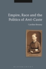 Image for Empire, race and the politics of anti-caste